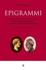 Epigrammi. Un'attenta riflessione sulle condizioni di vita dell'uomo contemporaneo in 300 epigrammi risolti nei versi della quatina