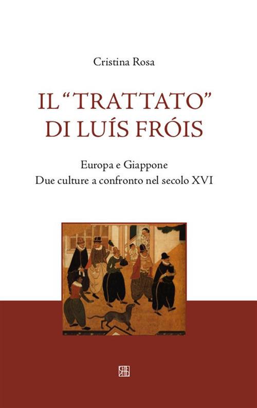 Il «Trattato» di Luís Fróis. Europa e Giappone. Due culture a confronto nel secolo XVI - Cristina Rosa - ebook
