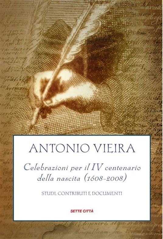 Antonio Vieira. Celebrazioni per il IV centenario della nascita (1608-2008). Studi, contributi e documenti - Silvano Peloso - ebook