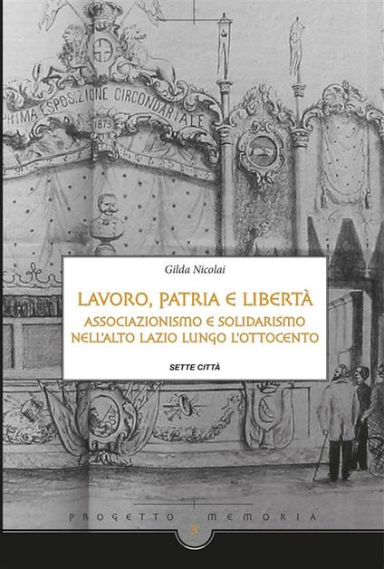 Lavoro, patria e libertà. Associazionismo e solidarismo nell'Alto Lazio lungo l'Ottocento - Gilda Nicolai - ebook