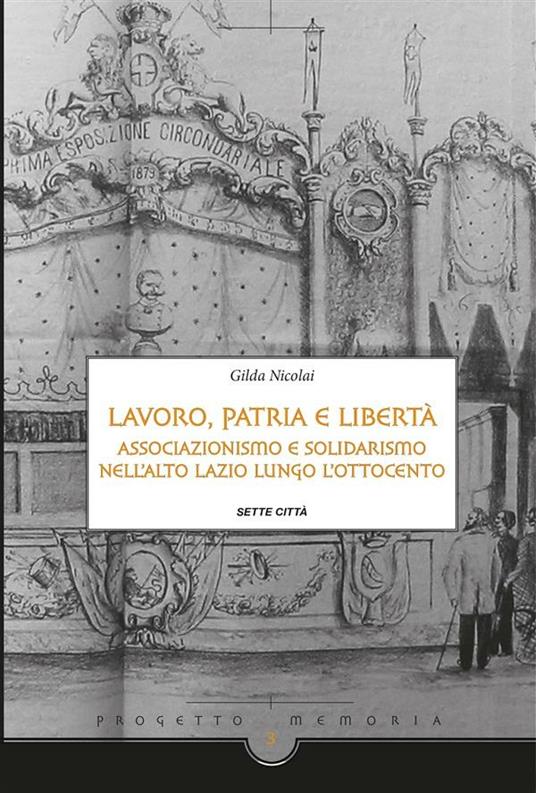 Lavoro, patria e libertà. Associazionismo e solidarismo nell'Alto Lazio lungo l'Ottocento - Gilda Nicolai - ebook