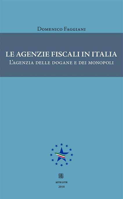 Le agenzie fiscali in Italia. L'agenzia delle dogane e dei monopoli - Domenico Faggiani - ebook