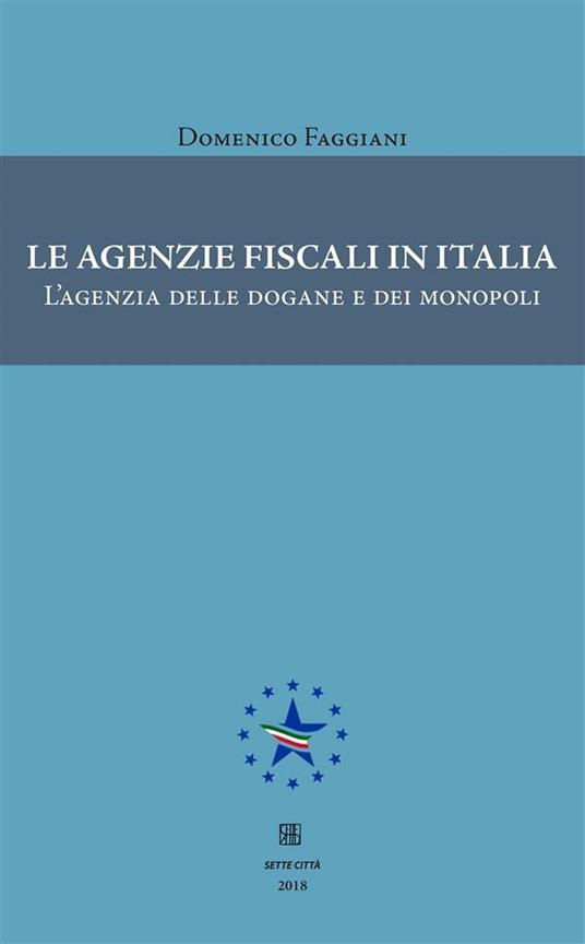 Le agenzie fiscali in Italia. L'agenzia delle dogane e dei monopoli - Domenico Faggiani - ebook