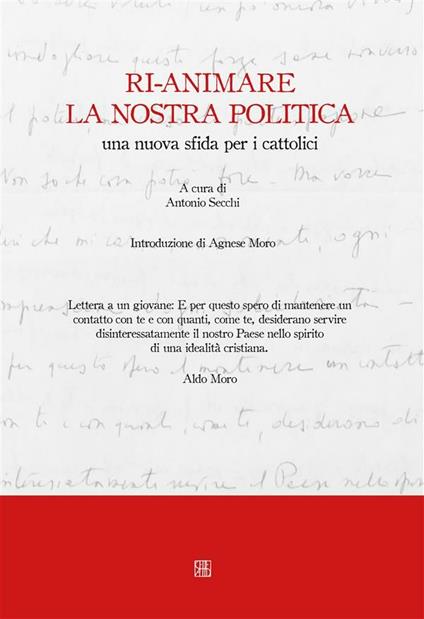 Ri-animare la nostra politica, una nuova sfida per i cattolici - Antonio Secchi - ebook