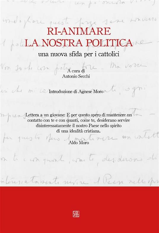 Ri-animare la nostra politica, una nuova sfida per i cattolici - Antonio Secchi - ebook