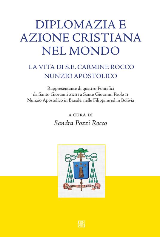 Diplomazia e azione cristiana nel mondo. La vita di S. E. Carmine Rocco nunzio apostolico - copertina