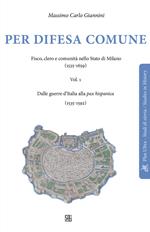 Per difesa comune. Fisco, clero e comunità nello stato di Milano (1535-1659). Vol. 1: Dalle guerre d'Italia alla pax hispanica (1535-1592).