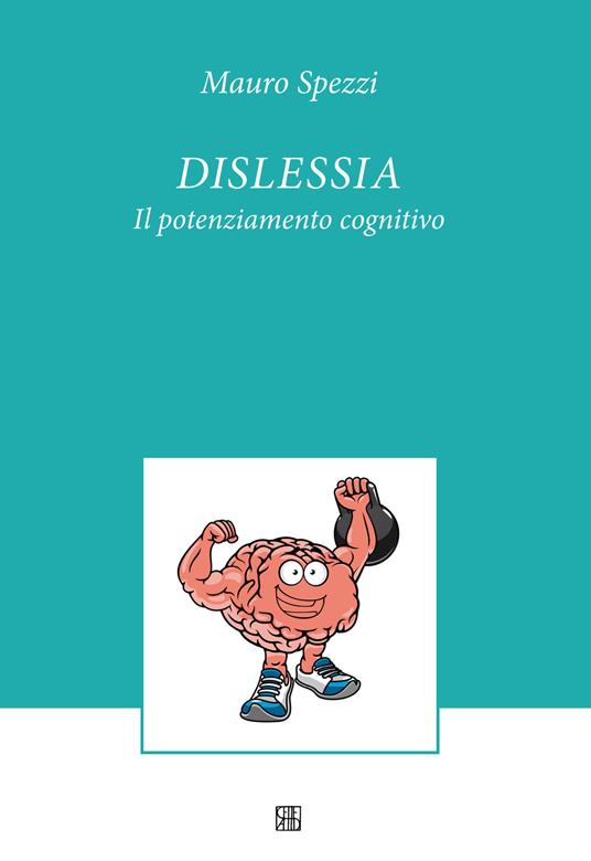 Dislessia. Il potenziamento cognitivo - Mauro Spezzi - copertina
