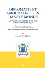 Diplomatie et amour chretien dans le monde. La vie de S.E. Carmine Rocco nonce apostolique