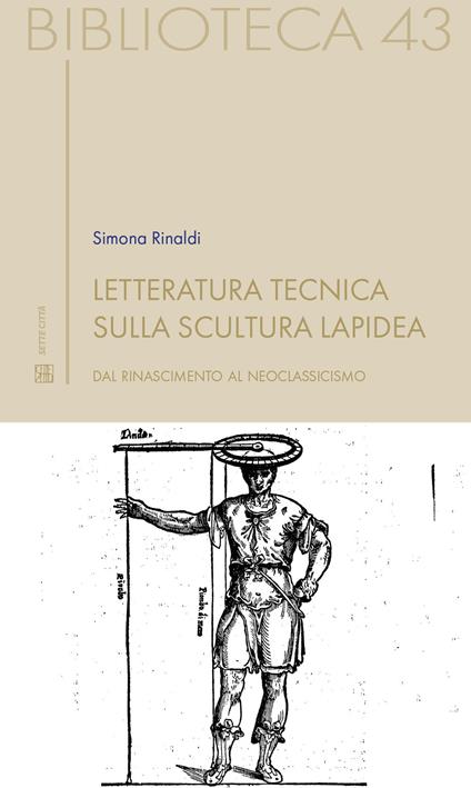 Letteratura tecnica sulla scultura lapidea. Dal Rinascimento al Neoclassicismo - Simona Rinaldi - copertina