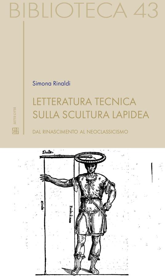 Letteratura tecnica sulla scultura lapidea. Dal Rinascimento al Neoclassicismo - Simona Rinaldi - copertina