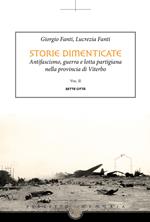 Storie dimenticate. Antifascismo, guerra e lotta partigiana nella provincia di Viterbo. Vol. 2