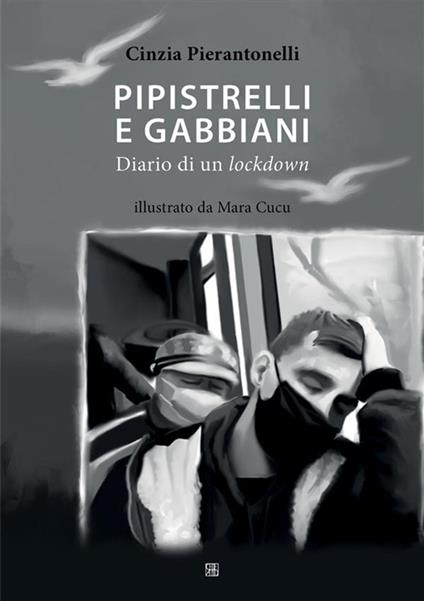 Pipistrelli e gabbiani. Diario di un lockdown - Cinzia Pierantonelli,Mara Cucu - ebook