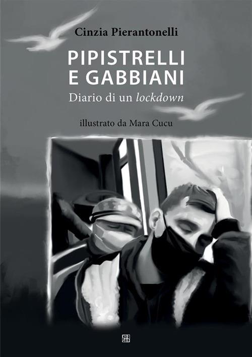 Pipistrelli e gabbiani. Diario di un lockdown - Cinzia Pierantonelli,Mara Cucu - ebook