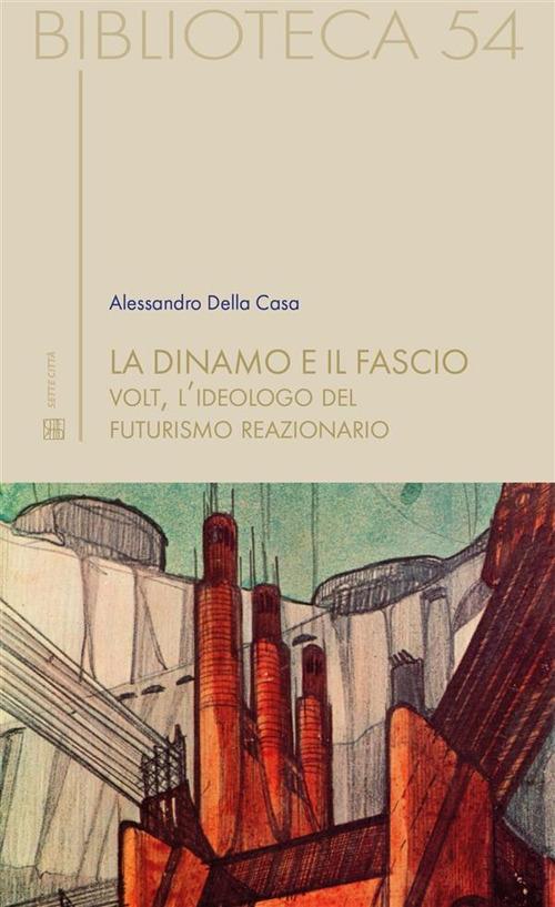 La dinamo e il fascio. Volt, l'ideologo del futurismo reazionario - Alessandro Della Casa - ebook