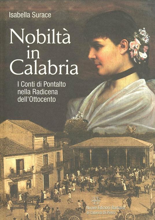 Nobiltà in Calabria. I conti di Pontalto nella Radicena dell'800 - Isabella Surace - copertina