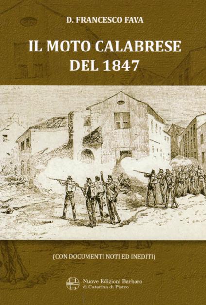 Il moto calabrese del 1847. Con documenti noti e inediti (rist. anastatica) - Francesco D. Fava - copertina