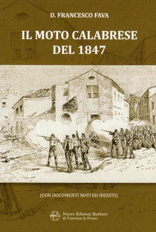 Il moto calabrese del 1847. Con documenti noti e inediti (rist. anastatica) - Francesco D. Fava - copertina