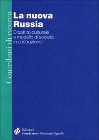 La nuova Russia. Dibattito culturale e modello di società in costruzione - copertina