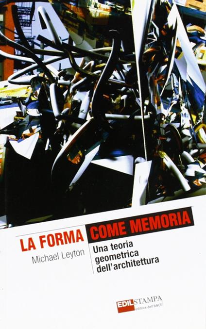 La forma come memoria. Una teoria geometrica dell'architettura - Michael Leyton - copertina