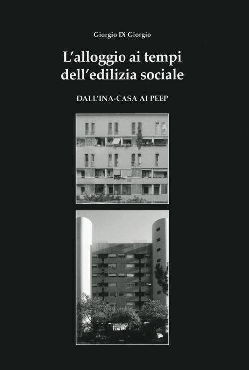 L' alloggio ai tempi dell'edilizia sociale - Giorgio Di Giorgio - copertina
