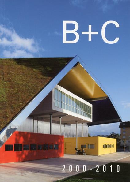 B+C 2000-2010. Ediz. illustrata - copertina