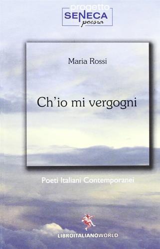 Ch'io mi vergogni - Maria Rossi - copertina