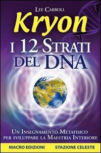 Kryon. I 12 strati del DNA. Un insegnamento metafisico per sviluppare la maestria interiore - Lee Carroll - copertina