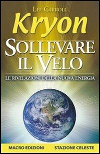 Sollevare il velo. Le rivelazioni della nuova energia - Kryon,Lee Carroll - 3