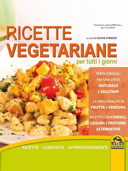 Ricette vegetariane per tutti i giorni. Ricette, curiosità, approfondimenti - Silvia Strozzi - ebook