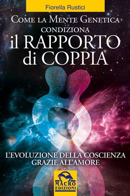 Come la mente genetica condiziona il rapporto di coppia - Fiorella Rustici - ebook