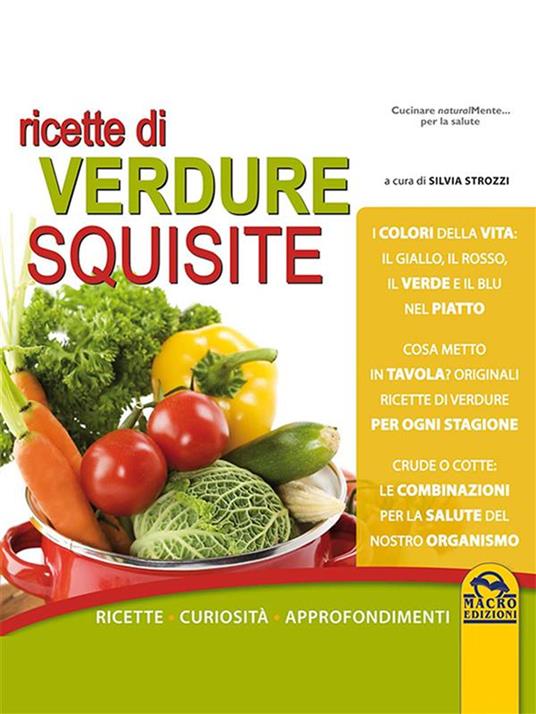 Ricette di verdure squisite. Ricette, curiosità, approfondimenti - Silvia Strozzi - ebook