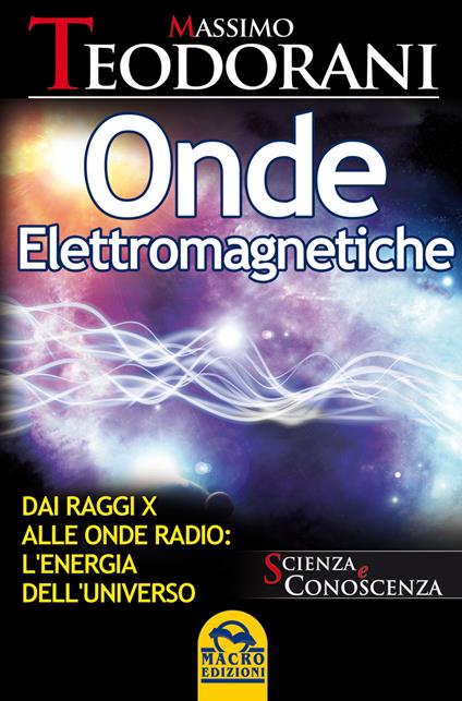 Onde elettromagnetiche. Dai raggi X alle onde radio: l'energia dell'universo - Massimo Teodorani - ebook