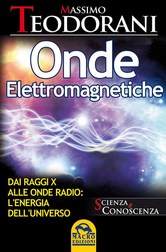 Onde elettromagnetiche. Dai raggi X alle onde radio: l'energia dell'universo - Massimo Teodorani - ebook