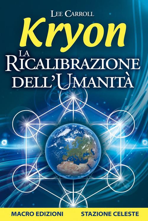Kryon. La ricalibrazione dell'umanità - Lee Carroll - Libro - Macro  Edizioni Gold - Nuova saggezza | IBS