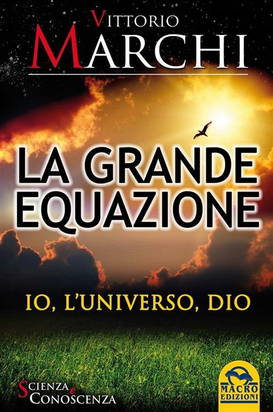 La grande equazione. Io, l'universo, Dio - Vittorio Marchi - ebook