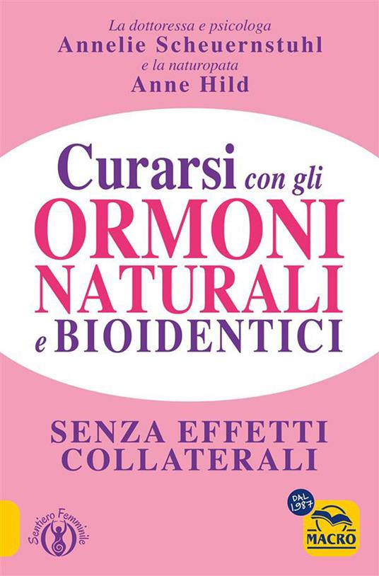 Curarsi con gli ormoni naturali e bioidentici. La terapia ormonale che riequilibra la salute senza effetti collaterali - Anne Hild,Annelie Scheuernstuhl - ebook