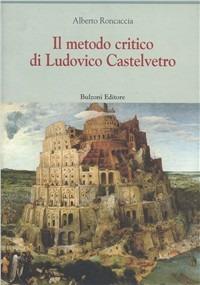 Il metodo critico di Ludovico Castevetro - Alberto Roncaccia - copertina
