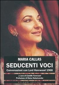 Seducenti voci. Conversazioni con Lord Harewood 1968 - Maria Callas - copertina