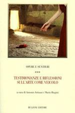 Opere e sentieri. Vol. 3: Testimonianze e riflessioni sull'arte come veicolo.