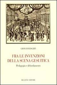 Fra le invenzioni della scena gesuitica. Pedagogia e debordamento - Giovanni Isgrò - copertina