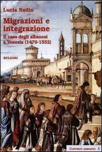 Migrazioni e integrazione. Il caso degli albanesi a Venezia (1479-1552) - Lucia Nardin - copertina