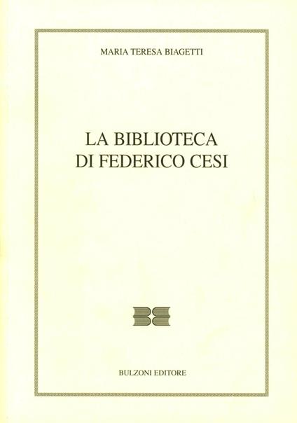 La biblioteca di Federico Cesi - Maria Teresa Biagetti - copertina