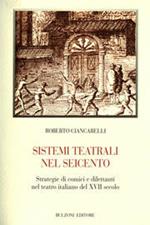 Sistemi teatrali nel Seicento. Strategie di comici e dilettanti nel teatro italiano del XVII secolo