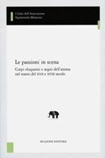 Le passioni in scena. Corpi eloquenti e segni dell'anima nel teatro del XVII e XVIII secolo