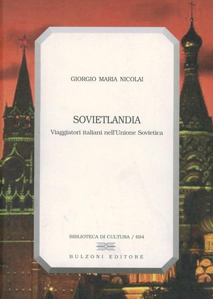 Sovietlandia. Viaggiatori italiani nell'Unione Sovietica - Giorgio M. Nicolai - copertina