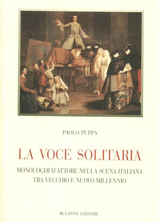La voce solitaria. Monologhi d'attore nella scena italiana tra vecchio e nuovo millennio - Paolo Puppa - copertina