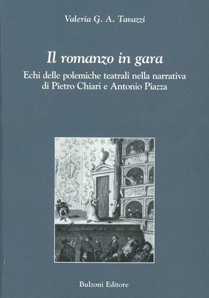Il romanzo in gara. Echi delle polemiche teatrali nella narrativa di Pietro Chiari e Antonio Piazza - Valeria G. A. Tavazzi - copertina