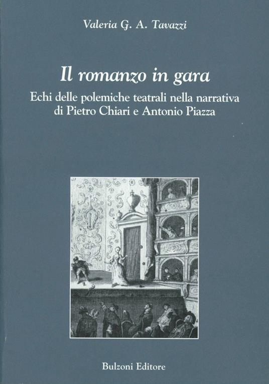 Il romanzo in gara. Echi delle polemiche teatrali nella narrativa di Pietro Chiari e Antonio Piazza - Valeria G. A. Tavazzi - copertina
