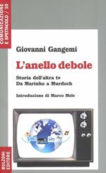 L' anello debole. Storia dell'altra Tv da Marinho a Murdoch